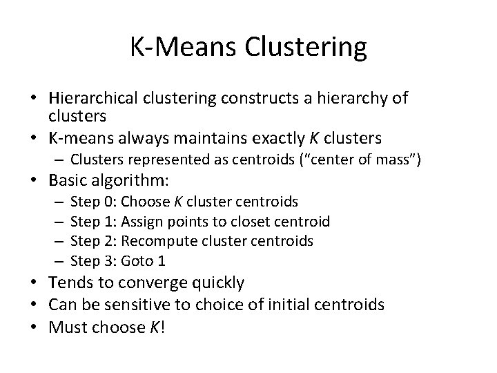 K-Means Clustering • Hierarchical clustering constructs a hierarchy of clusters • K-means always maintains