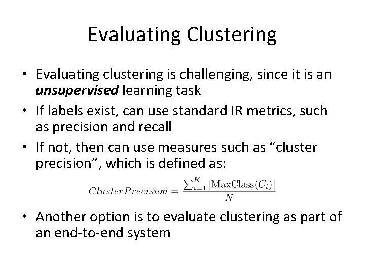 Evaluating Clustering • Evaluating clustering is challenging, since it is an unsupervised learning task
