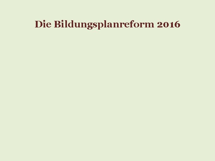 Die Bildungsplanreform 2016 