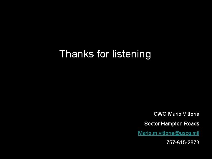 Thanks for listening CWO Mario Vittone Sector Hampton Roads Mario. m. vittone@uscg. mil 757