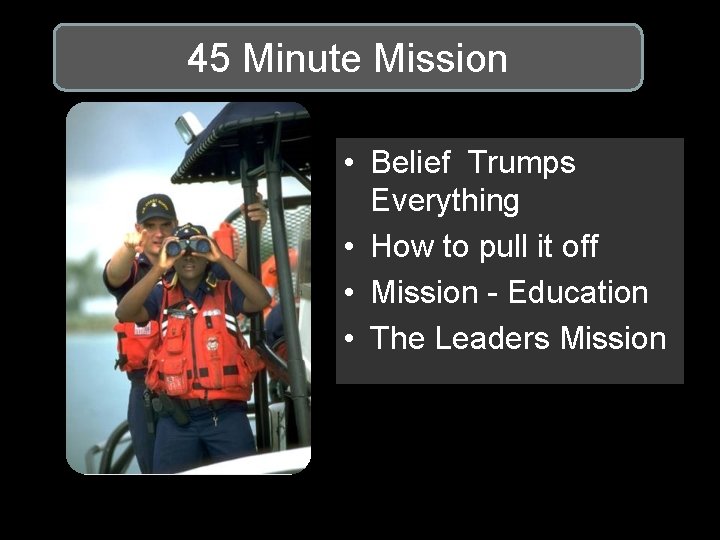 45 Minute Mission • Belief Trumps Everything • How to pull it off •