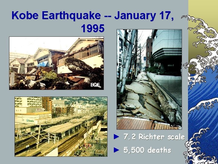 Kobe Earthquake -- January 17, 1995 ► 7. 2 Richter scale ► 5, 500