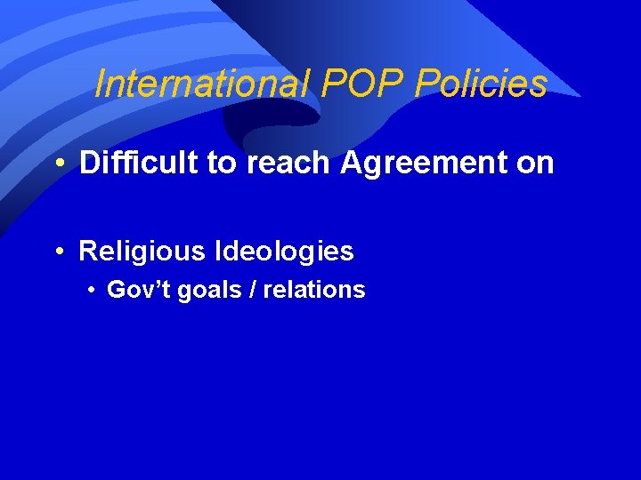 International POP Policies • Difficult to reach Agreement on • Religious Ideologies • Gov’t
