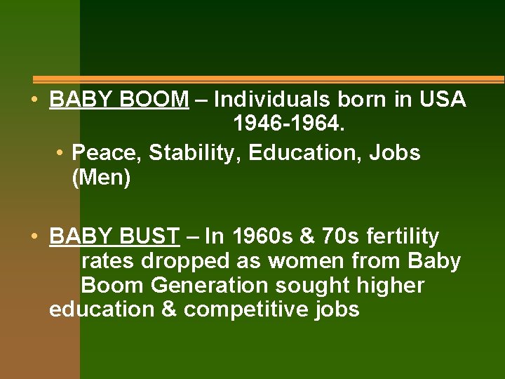  • BABY BOOM – Individuals born in USA 1946 -1964. • Peace, Stability,