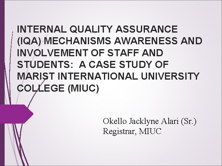 INTERNAL QUALITY ASSURANCE (IQA) MECHANISMS AWARENESS AND INVOLVEMENT OF STAFF AND STUDENTS: A CASE