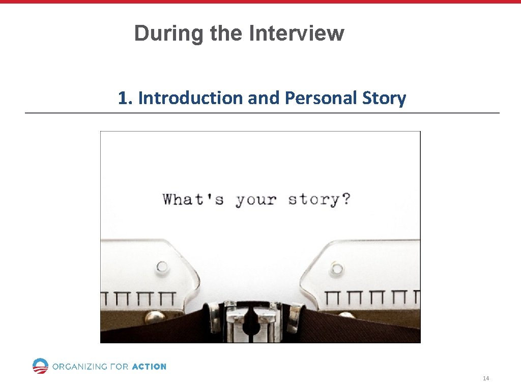 During the Interview 1. Introduction and Personal Story 14 