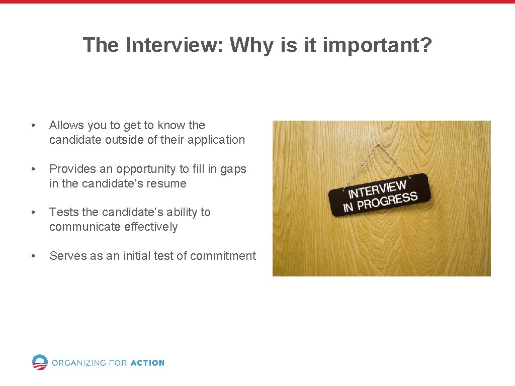 The Interview: Why is it important? • Allows you to get to know the