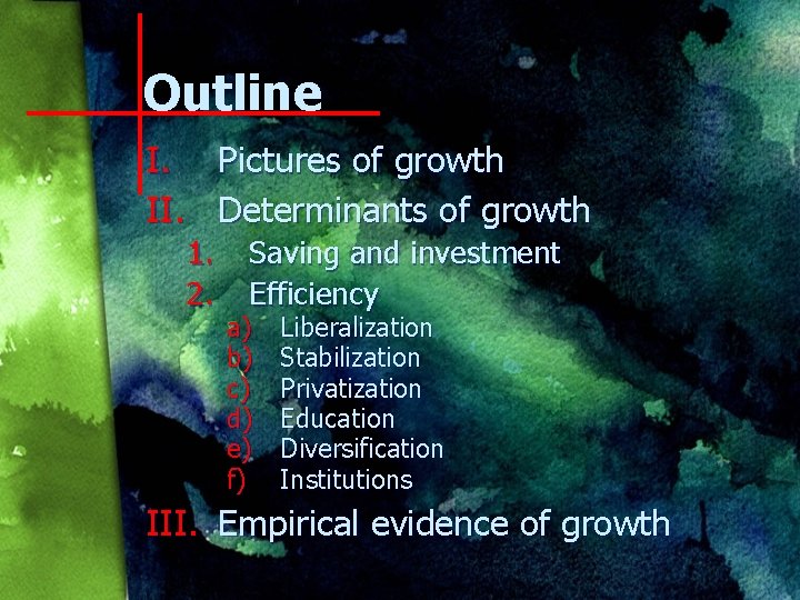 Outline I. II. Pictures of growth Determinants of growth 1. 2. Saving and investment