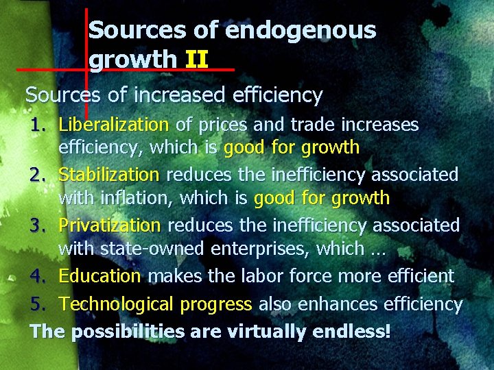 Sources of endogenous growth II Sources of increased efficiency 1. Liberalization of prices and