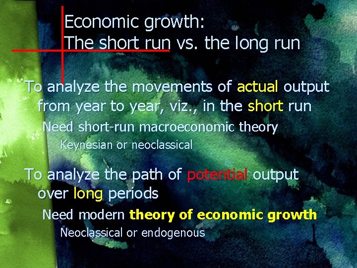 Economic growth: The short run vs. the long run To analyze the movements of
