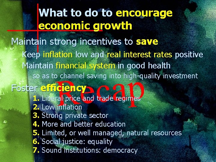 What to do to encourage economic growth Maintain strong incentives to save Keep inflation