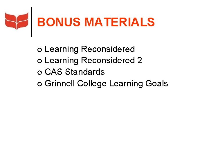 BONUS MATERIALS Learning Reconsidered ¢ Learning Reconsidered 2 ¢ CAS Standards ¢ Grinnell College