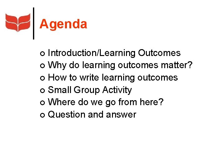 Agenda Introduction/Learning Outcomes ¢ Why do learning outcomes matter? ¢ How to write learning