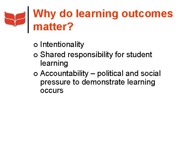Why do learning outcomes matter? Intentionality ¢ Shared responsibility for student learning ¢ Accountability