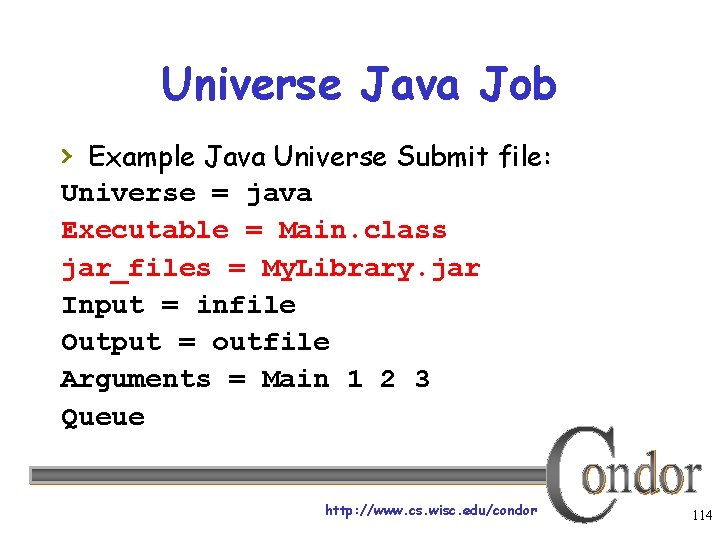 Universe Java Job › Example Java Universe Submit file: Universe = java Executable =