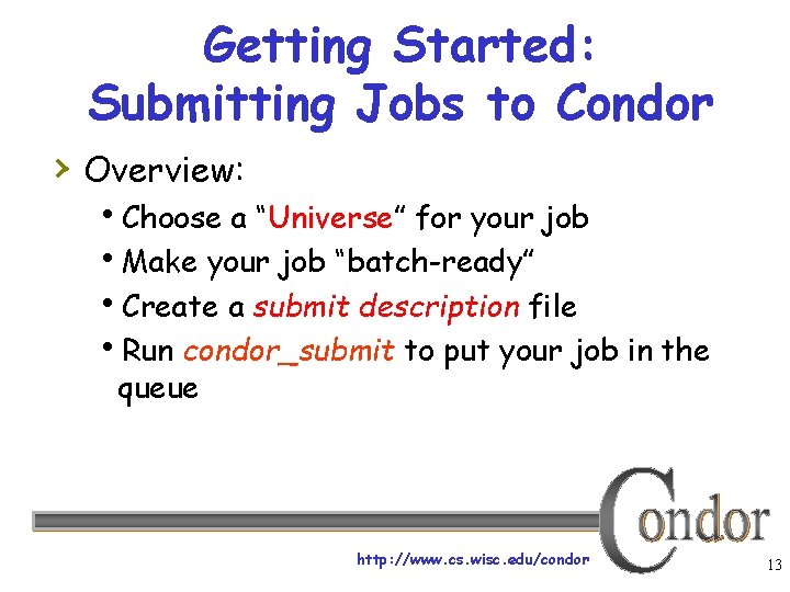 Getting Started: Submitting Jobs to Condor › Overview: Choose a “Universe” for your job