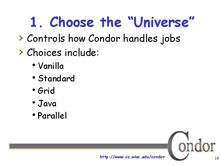 1. Choose the “Universe” › Controls how Condor handles jobs › Choices include: Vanilla