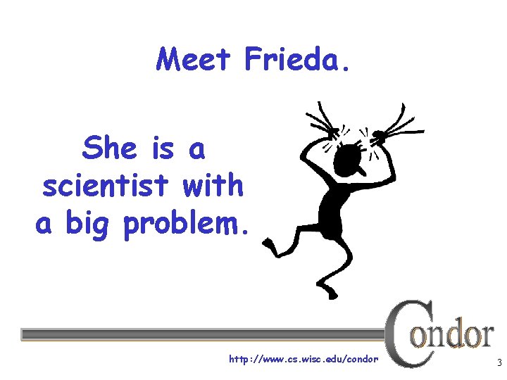 Meet Frieda. She is a scientist with a big problem. http: //www. cs. wisc.