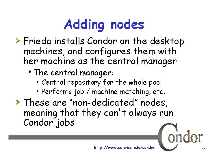 Adding nodes › Frieda installs Condor on the desktop machines, and configures them with