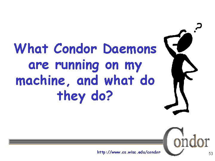 What Condor Daemons are running on my machine, and what do they do? http: