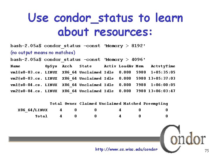 Use condor_status to learn about resources: bash-2. 05 a$ condor_status –const 'Memory > 8192'