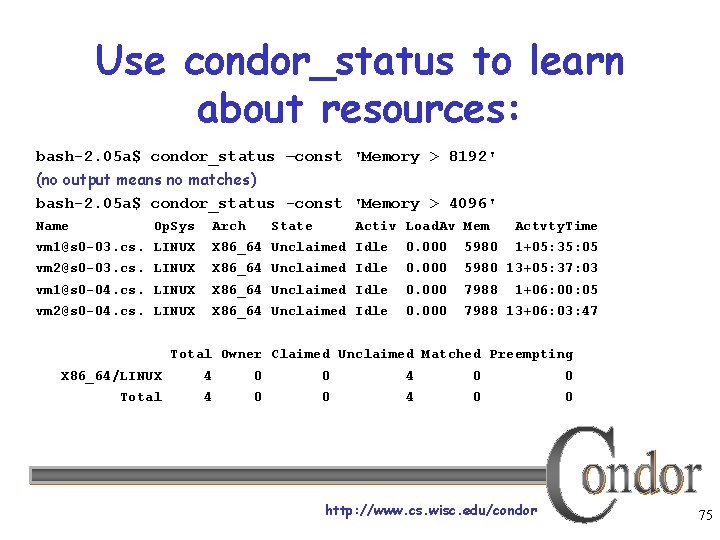 Use condor_status to learn about resources: bash-2. 05 a$ condor_status –const 'Memory > 8192'