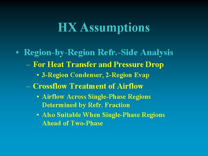 HX Assumptions • Region-by-Region Refr. -Side Analysis – For Heat Transfer and Pressure Drop