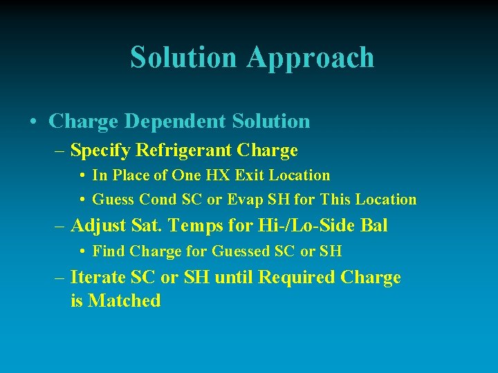 Solution Approach • Charge Dependent Solution – Specify Refrigerant Charge • In Place of