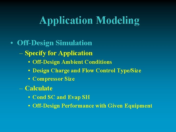 Application Modeling • Off-Design Simulation – Specify for Application • Off-Design Ambient Conditions •