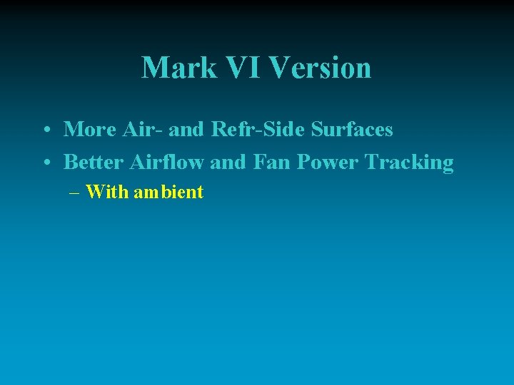 Mark VI Version • More Air- and Refr-Side Surfaces • Better Airflow and Fan