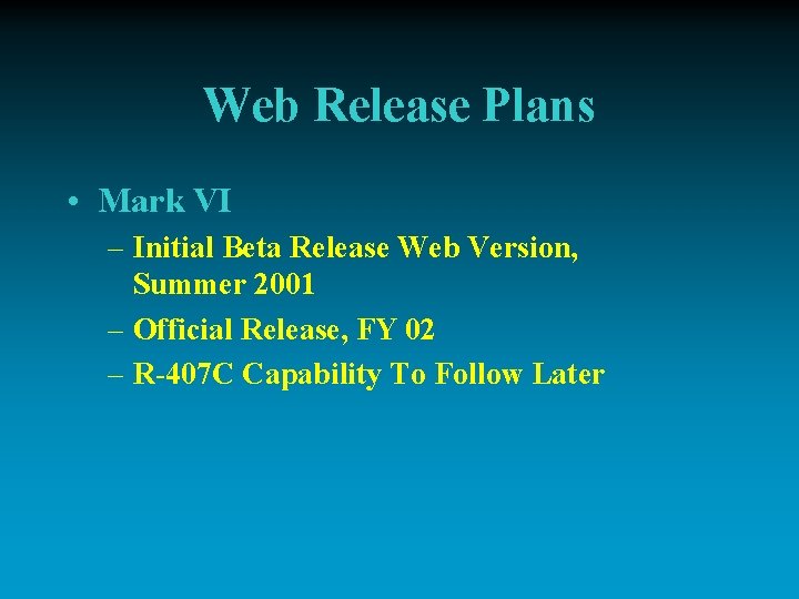 Web Release Plans • Mark VI – Initial Beta Release Web Version, Summer 2001