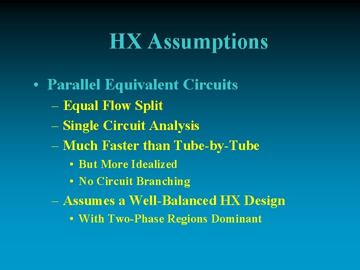 HX Assumptions • Parallel Equivalent Circuits – Equal Flow Split – Single Circuit Analysis