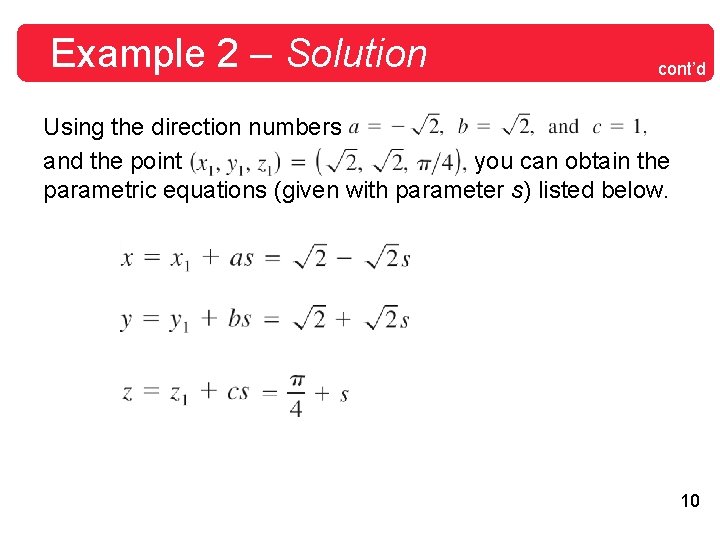 Example 2 – Solution cont’d Using the direction numbers and the point you can
