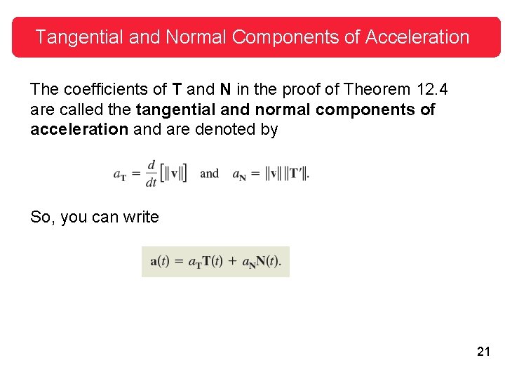 Tangential and Normal Components of Acceleration The coefficients of T and N in the