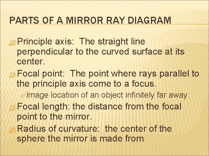 PARTS OF A MIRROR RAY DIAGRAM Principle axis: The straight line perpendicular to the PARTS OF A MIRROR RAY DIAGRAM Principle axis: The straight line perpendicular to the