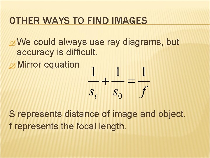 OTHER WAYS TO FIND IMAGES We could always use ray diagrams, but accuracy is OTHER WAYS TO FIND IMAGES We could always use ray diagrams, but accuracy is