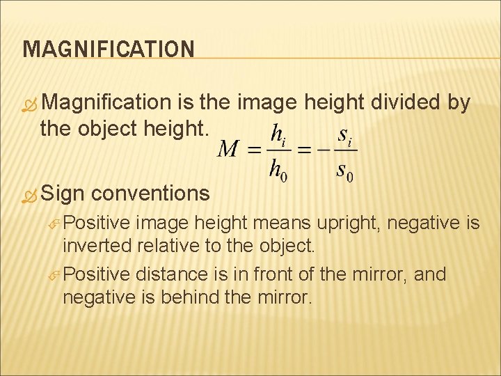 MAGNIFICATION Magnification is the image height divided by the object height. Sign conventions Positive MAGNIFICATION Magnification is the image height divided by the object height. Sign conventions Positive