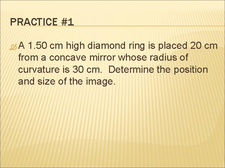 PRACTICE #1 A 1. 50 cm high diamond ring is placed 20 cm from PRACTICE #1 A 1. 50 cm high diamond ring is placed 20 cm from