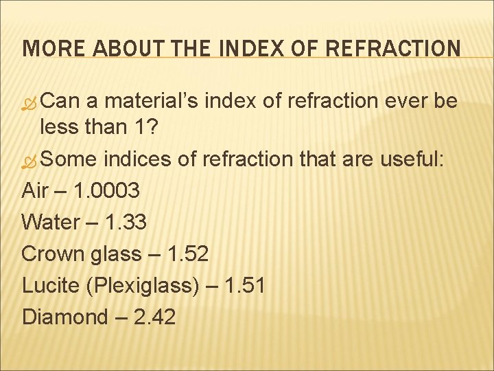 MORE ABOUT THE INDEX OF REFRACTION Can a material’s index of refraction ever be MORE ABOUT THE INDEX OF REFRACTION Can a material’s index of refraction ever be