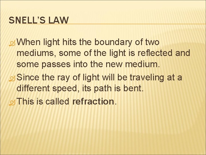 SNELL’S LAW When light hits the boundary of two mediums, some of the light SNELL’S LAW When light hits the boundary of two mediums, some of the light