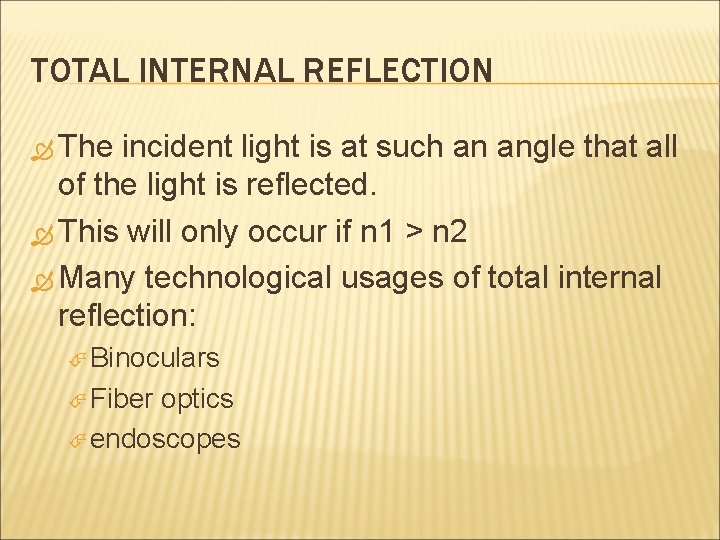 TOTAL INTERNAL REFLECTION The incident light is at such an angle that all of TOTAL INTERNAL REFLECTION The incident light is at such an angle that all of