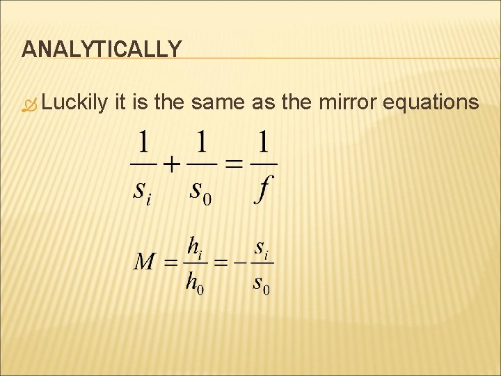 ANALYTICALLY Luckily it is the same as the mirror equations ANALYTICALLY Luckily it is the same as the mirror equations