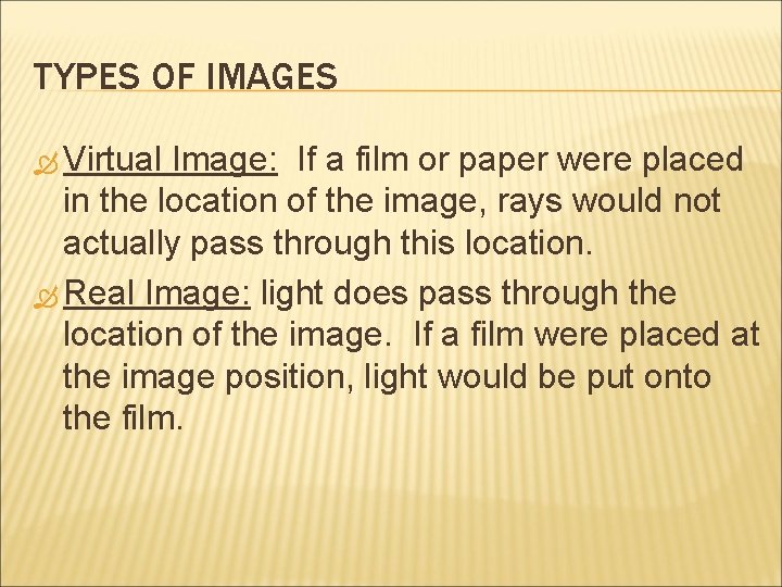 TYPES OF IMAGES Virtual Image: If a film or paper were placed in the TYPES OF IMAGES Virtual Image: If a film or paper were placed in the