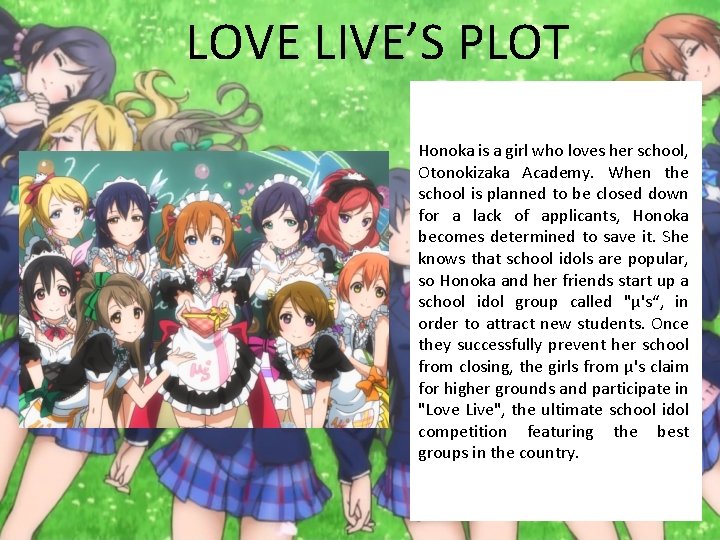 LOVE LIVE’S PLOT Honoka is a girl who loves her school, Otonokizaka Academy. When