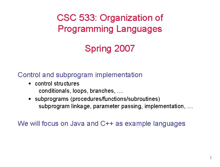 CSC 533: Organization of Programming Languages Spring 2007 Control and subprogram implementation § control