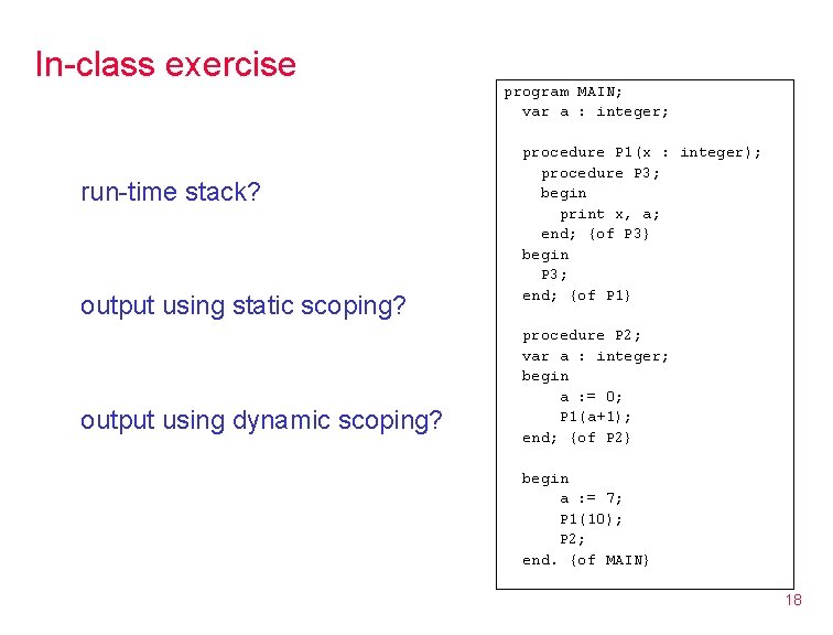 In-class exercise run-time stack? output using static scoping? output using dynamic scoping? program MAIN;