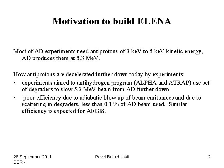 Motivation to build ELENA Most of AD experiments need antiprotons of 3 ke. V