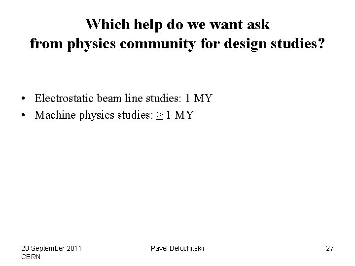 Which help do we want ask from physics community for design studies? • Electrostatic