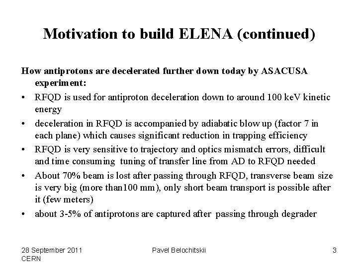 Motivation to build ELENA (continued) How antiprotons are decelerated further down today by ASACUSA