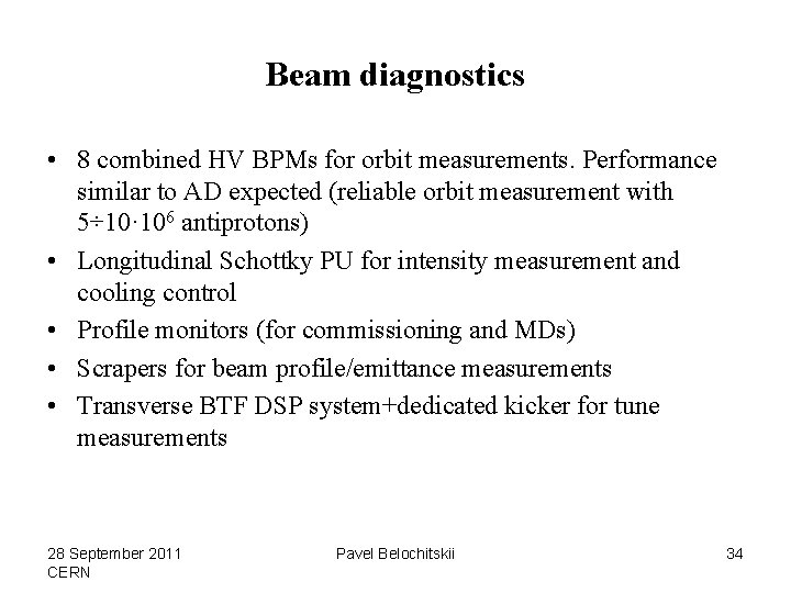 Beam diagnostics • 8 combined HV BPMs for orbit measurements. Performance similar to AD